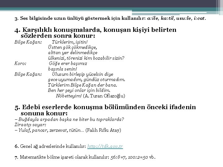 3. Ses bilgisinde uzun ünlüyü göstermek için kullanılır: a: ile, ka: til, usu: le,