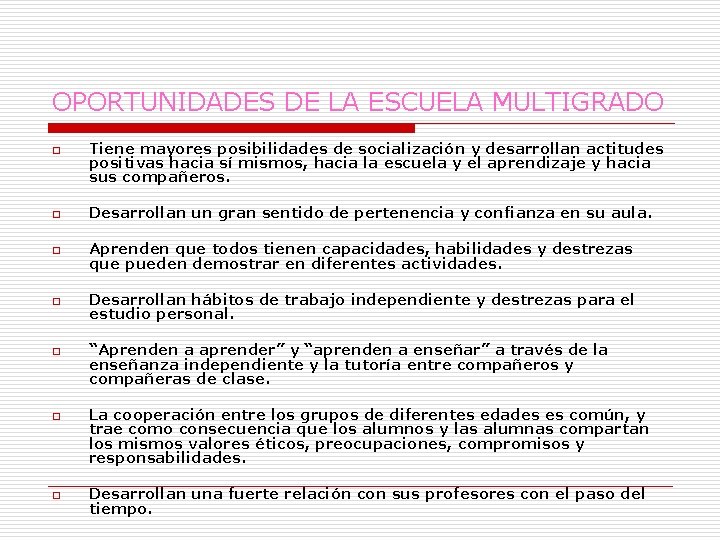 OPORTUNIDADES DE LA ESCUELA MULTIGRADO o Tiene mayores posibilidades de socialización y desarrollan actitudes