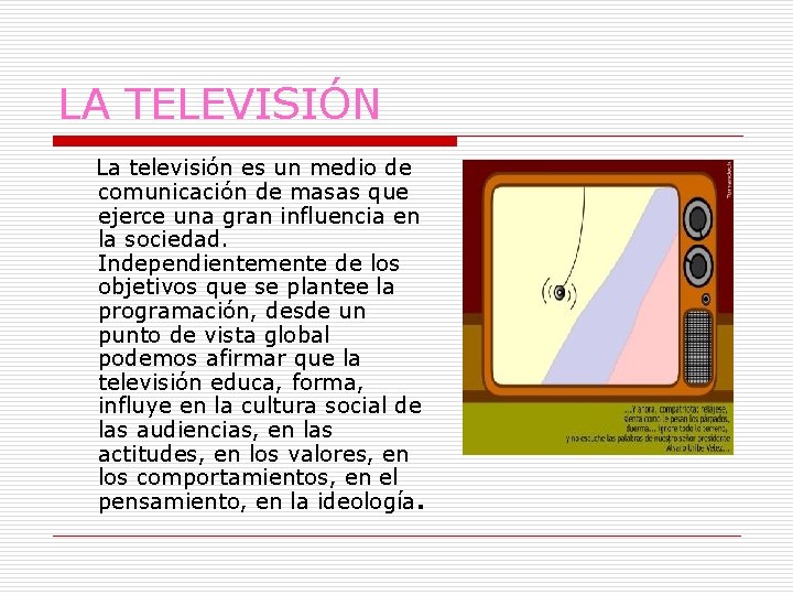 LA TELEVISIÓN La televisión es un medio de comunicación de masas que ejerce una