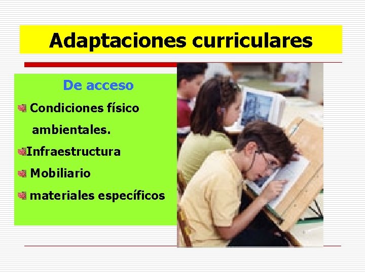 Adaptaciones curriculares De acceso Condiciones físico ambientales. Infraestructura Mobiliario materiales específicos 