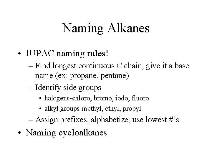 Naming Alkanes • IUPAC naming rules! – Find longest continuous C chain, give it