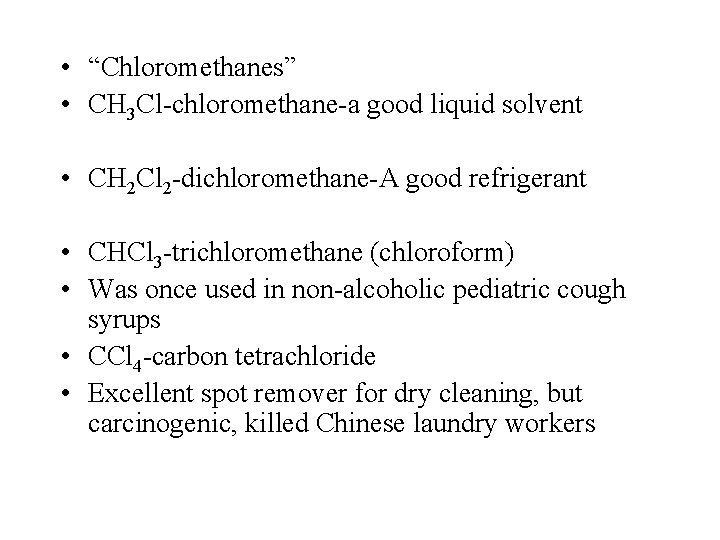  • “Chloromethanes” • CH 3 Cl-chloromethane-a good liquid solvent • CH 2 Cl