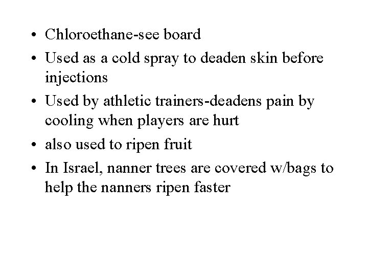  • Chloroethane-see board • Used as a cold spray to deaden skin before