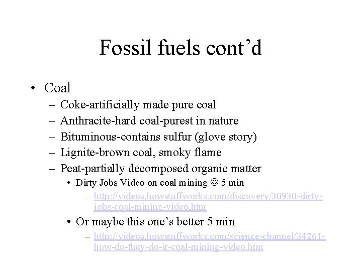 Fossil fuels cont’d • Coal – – – Coke-artificially made pure coal Anthracite-hard coal-purest