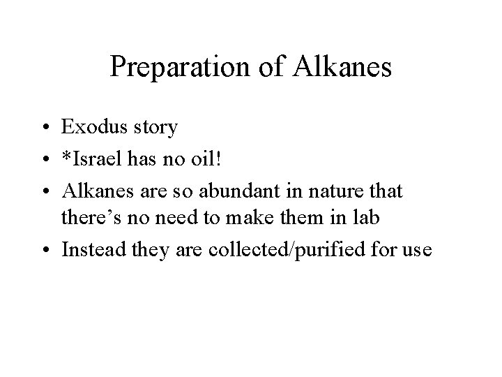 Preparation of Alkanes • Exodus story • *Israel has no oil! • Alkanes are