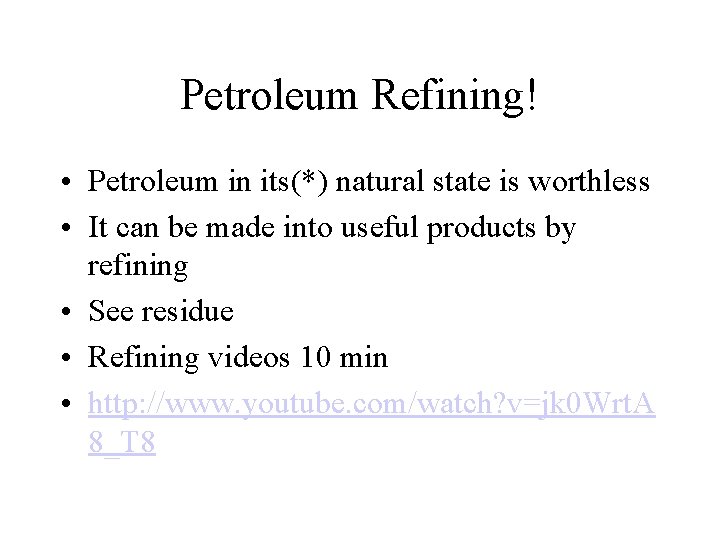 Petroleum Refining! • Petroleum in its(*) natural state is worthless • It can be