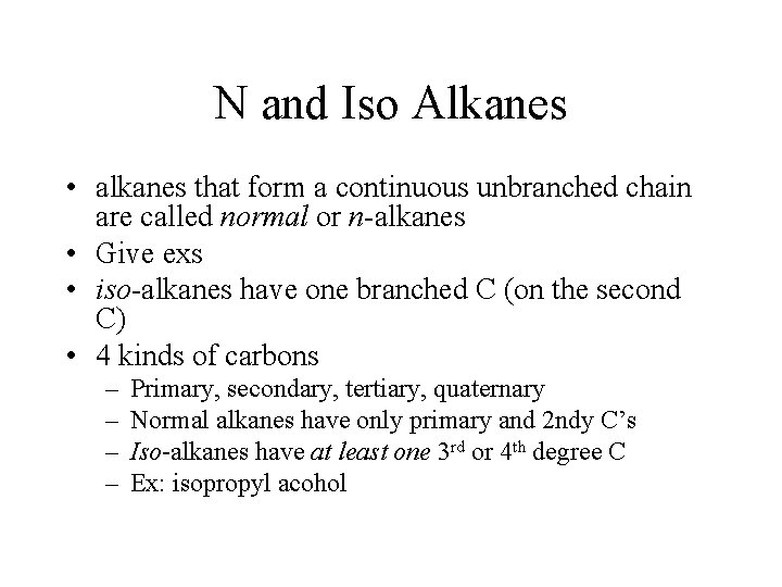 N and Iso Alkanes • alkanes that form a continuous unbranched chain are called
