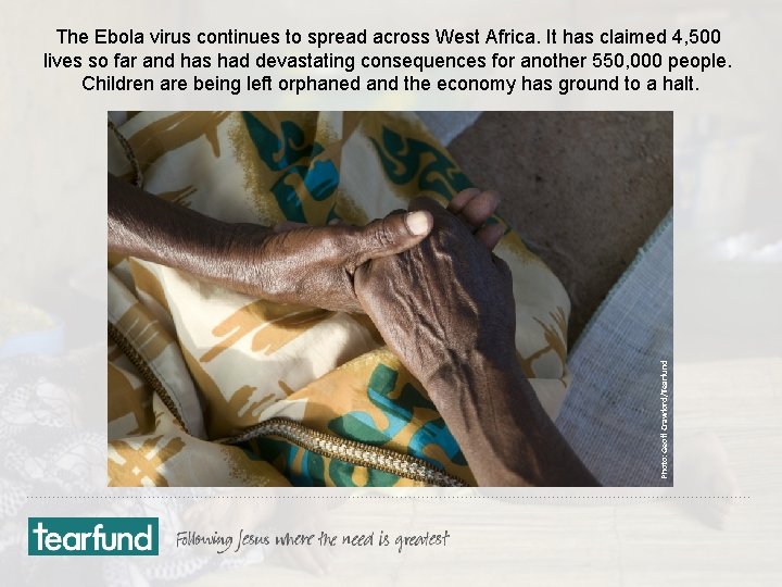 Photo: Geoff Crawford/Tearfund The Ebola virus continues to spread across West Africa. It has