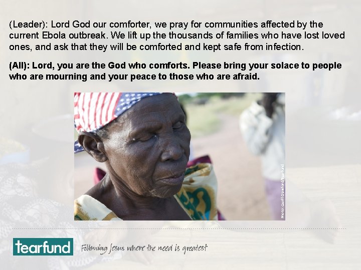 (Leader): Lord God our comforter, we pray for communities affected by the current Ebola