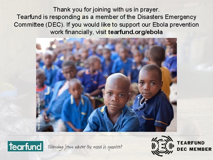 Photo: Ralph Hodgson/Tearfund Thank you for joining with us in prayer. Tearfund is responding