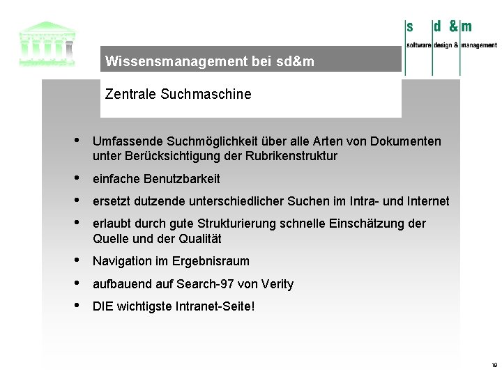 Wissensmanagement bei sd&m Zentrale Suchmaschine • Umfassende Suchmöglichkeit über alle Arten von Dokumenten unter