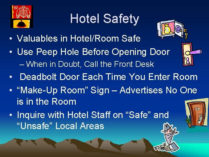 Hotel Safety • Valuables in Hotel/Room Safe • Use Peep Hole Before Opening Door