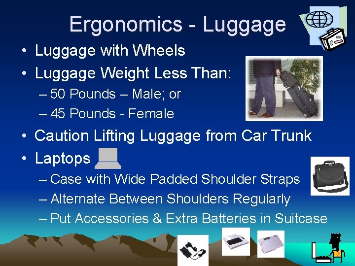 Ergonomics - Luggage • Luggage with Wheels • Luggage Weight Less Than: – 50