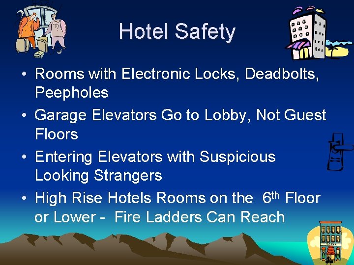 Hotel Safety • Rooms with Electronic Locks, Deadbolts, Peepholes • Garage Elevators Go to