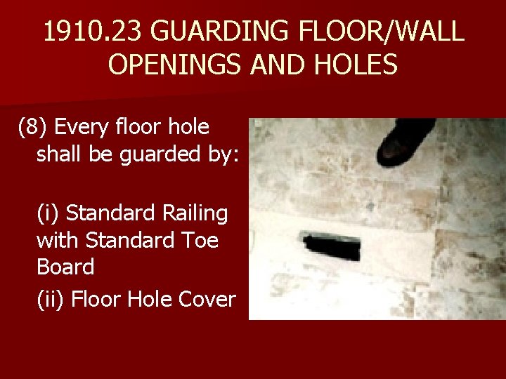 1910. 23 GUARDING FLOOR/WALL OPENINGS AND HOLES (8) Every floor hole shall be guarded