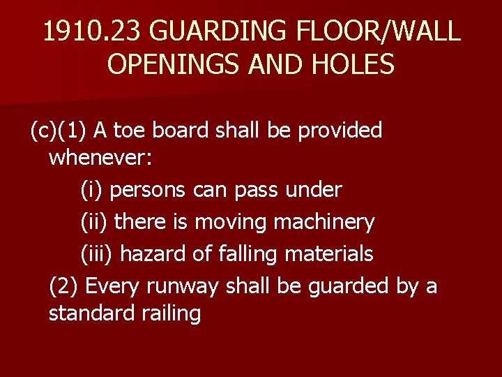 1910. 23 GUARDING FLOOR/WALL OPENINGS AND HOLES (c)(1) A toe board shall be provided