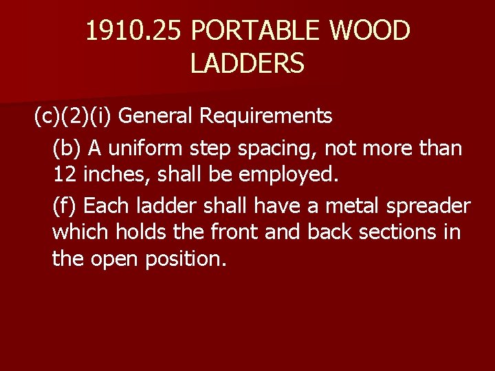 1910. 25 PORTABLE WOOD LADDERS (c)(2)(i) General Requirements (b) A uniform step spacing, not