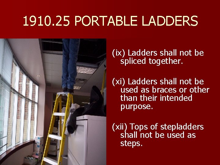 1910. 25 PORTABLE LADDERS (ix) Ladders shall not be spliced together. (xi) Ladders shall