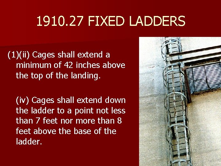 1910. 27 FIXED LADDERS (1)(ii) Cages shall extend a minimum of 42 inches above