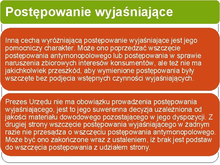 Postępowanie wyjaśniające Inną cechą wyróżniającą postępowanie wyjaśniające jest jego pomocniczy charakter. Może ono poprzedzać