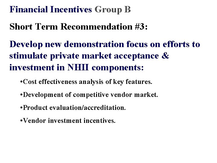 Financial Incentives Group B Short Term Recommendation #3: Develop new demonstration focus on efforts