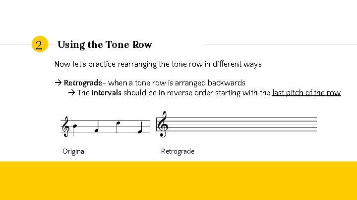 2 Using the Tone Row Now let’s practice rearranging the tone row in different