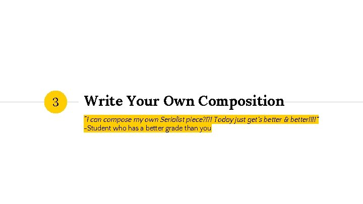 3 Write Your Own Composition “I can compose my own Serialist piece? !? !