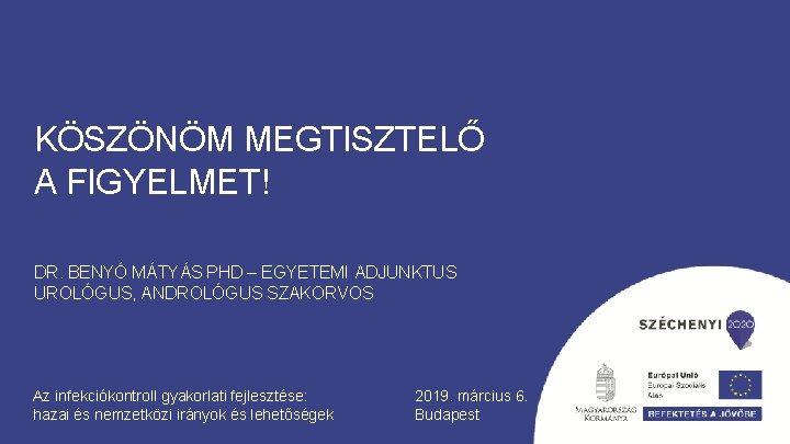 KÖSZÖNÖM MEGTISZTELŐ A FIGYELMET! DR. BENYÓ MÁTYÁS PHD – EGYETEMI ADJUNKTUS UROLÓGUS, ANDROLÓGUS SZAKORVOS
