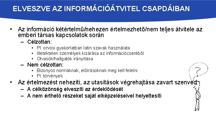 ELVESZVE AZ INFORMÁCIÓÁTVITEL CSAPDÁIBAN • Az információ kétértelmű/nehezen értelmezhető/nem teljes átvitele az emberi társas