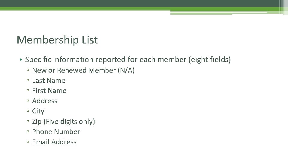 Membership List • Specific information reported for each member (eight fields) ▫ ▫ ▫