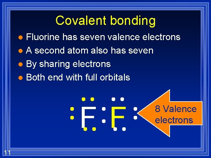 Covalent bonding Fluorine has seven valence electrons l A second atom also has seven