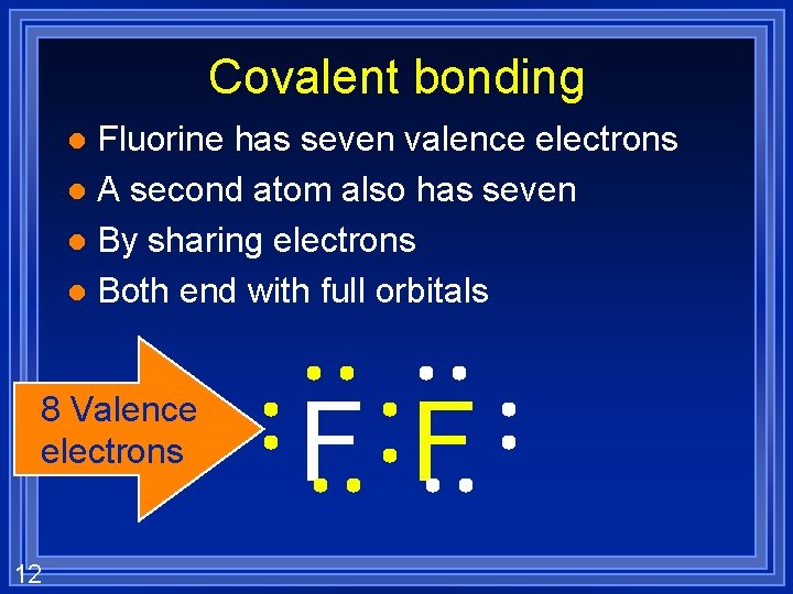 Covalent bonding Fluorine has seven valence electrons l A second atom also has seven