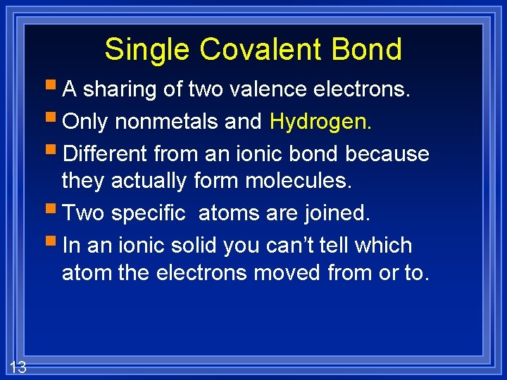 Single Covalent Bond § A sharing of two valence electrons. § Only nonmetals and