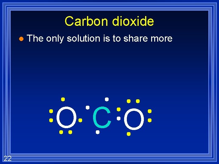 Carbon dioxide l The only solution is to share more O CO 22 