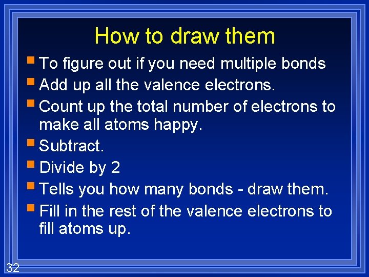 How to draw them § To figure out if you need multiple bonds §