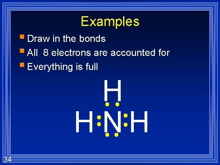 Examples § Draw in the bonds § All 8 electrons are accounted for §