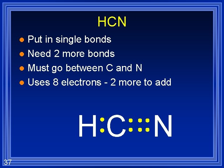 HCN Put in single bonds l Need 2 more bonds l Must go between