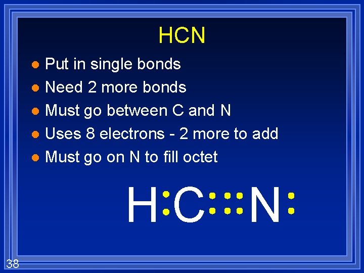 HCN Put in single bonds l Need 2 more bonds l Must go between