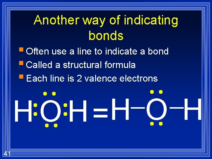 Another way of indicating bonds § Often use a line to indicate a bond