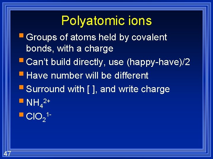 Polyatomic ions § Groups of atoms held by covalent bonds, with a charge §