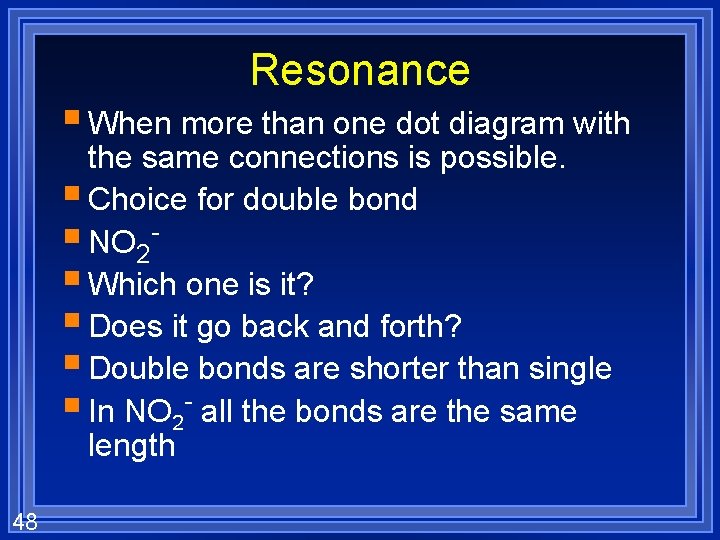 Resonance § When more than one dot diagram with the same connections is possible.