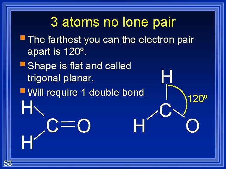 3 atoms no lone pair § The farthest you can the electron pair apart