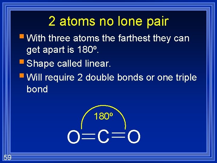 2 atoms no lone pair § With three atoms the farthest they can get