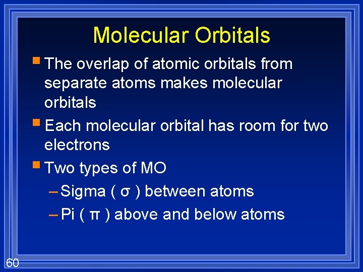 Molecular Orbitals § The overlap of atomic orbitals from separate atoms makes molecular orbitals