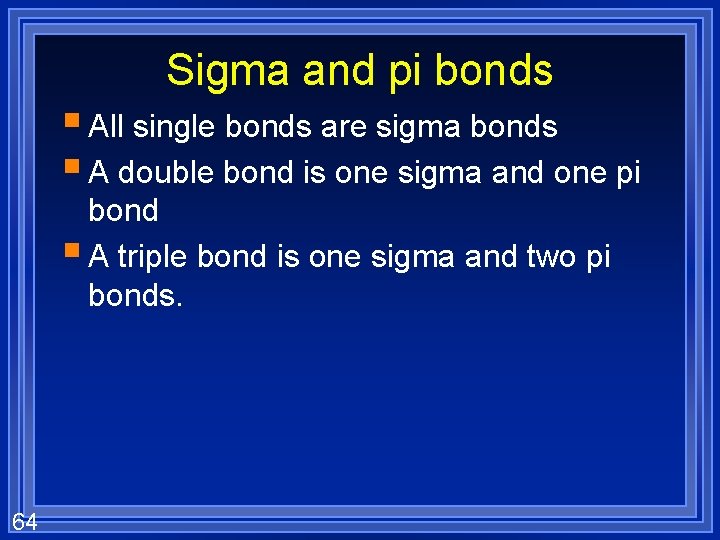Sigma and pi bonds § All single bonds are sigma bonds § A double