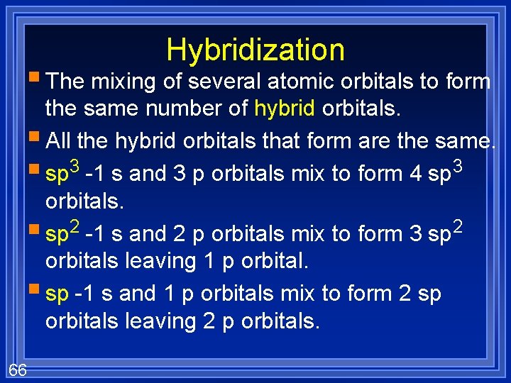 Hybridization § The mixing of several atomic orbitals to form the same number of