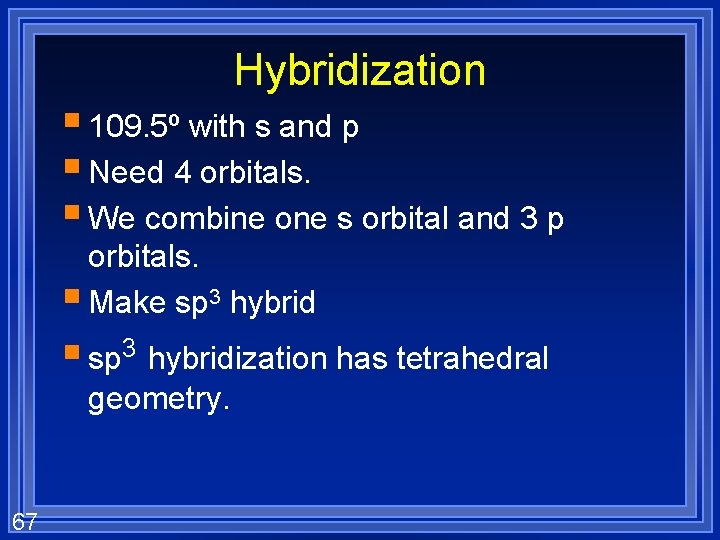 Hybridization § 109. 5º with s and p § Need 4 orbitals. § We