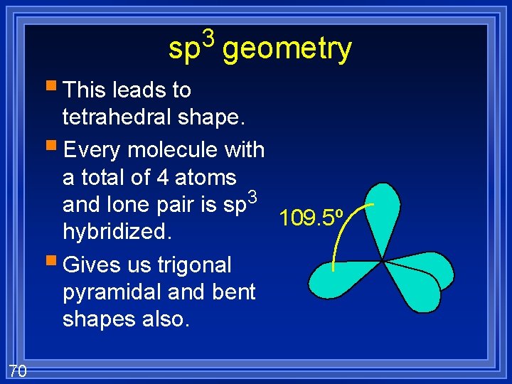 3 sp geometry § This leads to tetrahedral shape. § Every molecule with a