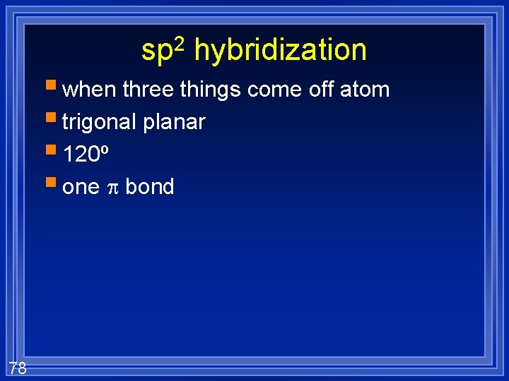 sp 2 hybridization § when three things come off atom § trigonal planar §