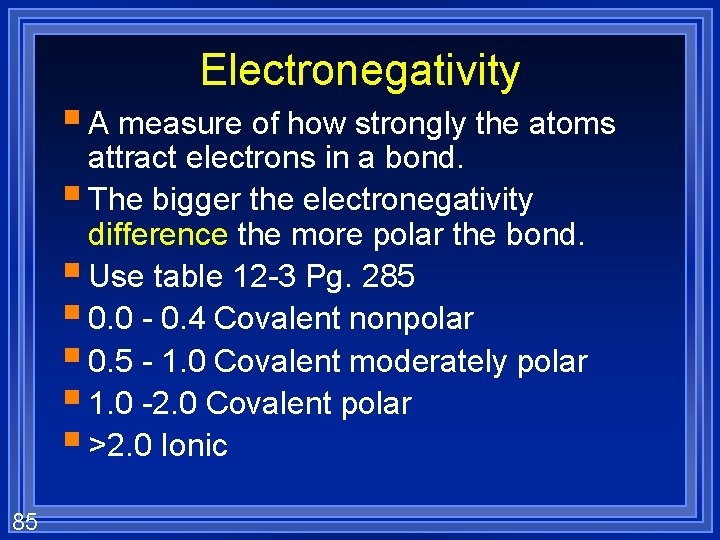 Electronegativity § A measure of how strongly the atoms attract electrons in a bond.